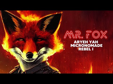 MR. FOX - Aryeh Yah - Micronomade - Rebel-I