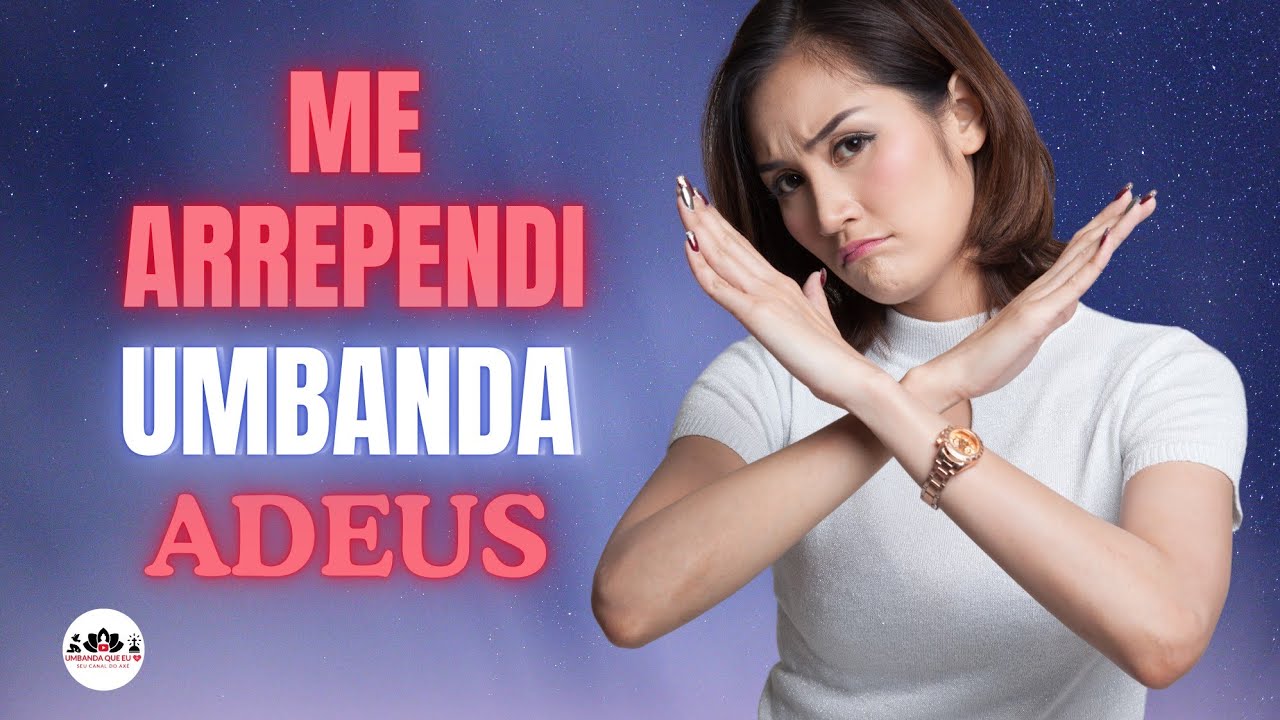 ME ARREPENDI DE ENTRAR PARA UMBANDA