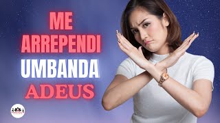 ME ARREPENDI DE ENTRAR PARA UMBANDA