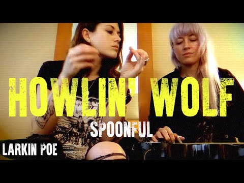 Howlin' Wolf / Willie Dixon "Spoonful" (Larkin Poe Cover)