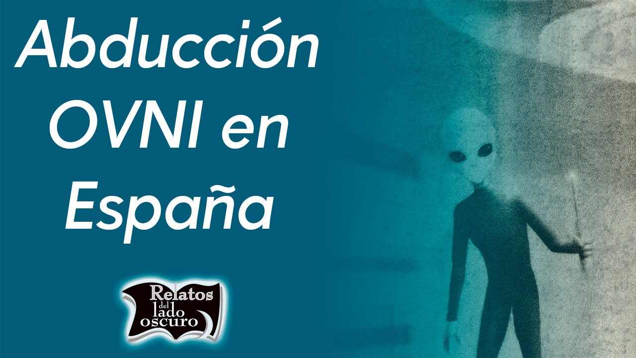 Abducción OVNI en España | Relatos del lado oscuro
