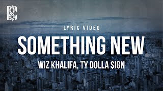 Wiz Khalifa feat. Ty Dolla $ign - Something New | Lyrics