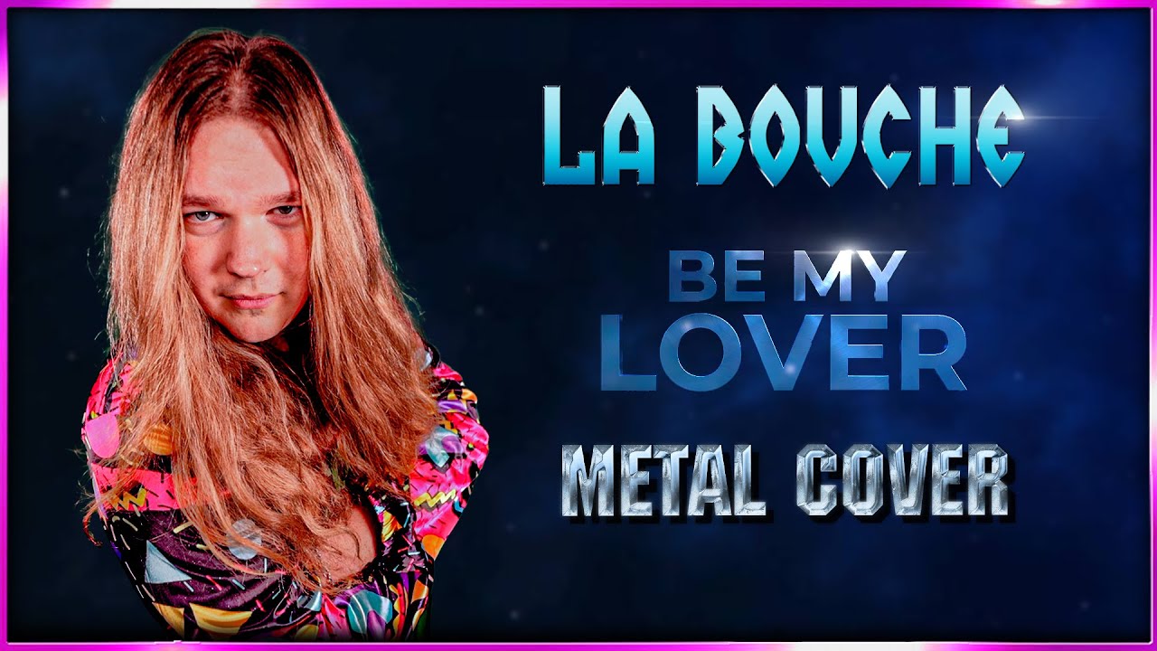 BE MY LOVER (La Bouche) - Power Metal cover