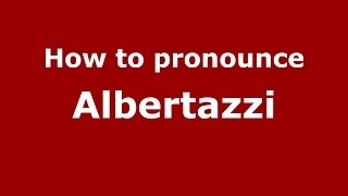 How to pronounce Albertazzi