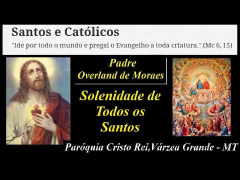 Homilias do Padre Overland de Morais – Solenidade de Todos os Santos - Paróquia Cristo Rei