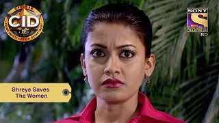Your Favorite Character | Shreya Saves The Women | CID | Full Episode