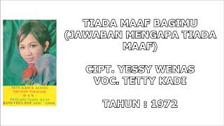 Download lagu TETTY KADI - TIADA MAAF BAGIMU (JAWABAN MENGAPA TIADA MAAF) (Cipt. Yessy Wenas) (1972) mp3