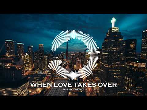 When Love Takes Over- David Guetta feat. Kelly Rowland (Ian Moi Remix)