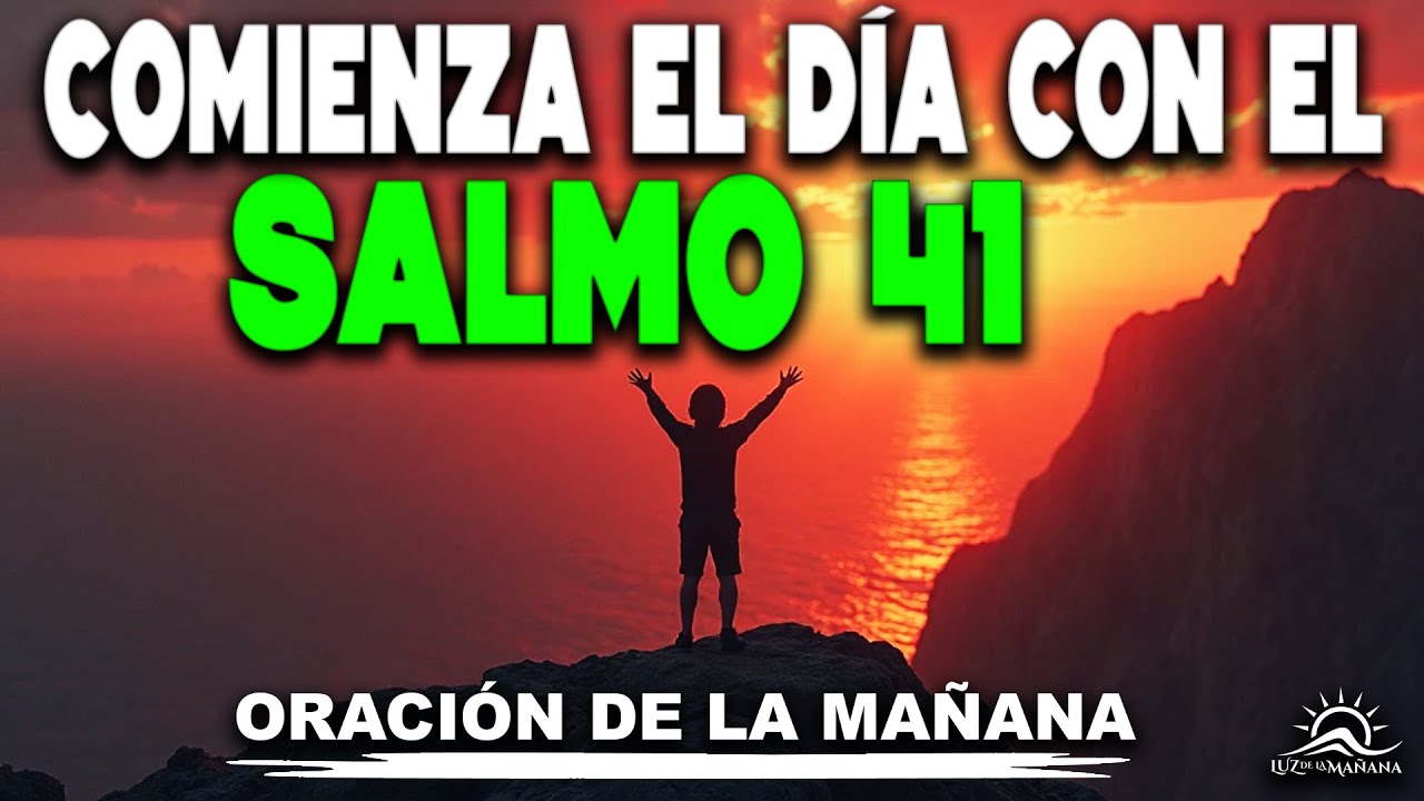 NO EMPIECES TU DÍA SIN ESTA PODEROSA ORACIÓN DE LA MAÑANA - SALMO 41