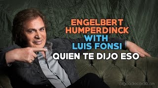 Engelbert Calling LUIS FONSI Quien Te Dijo Eso ENGELBERT HUMPERDINCK