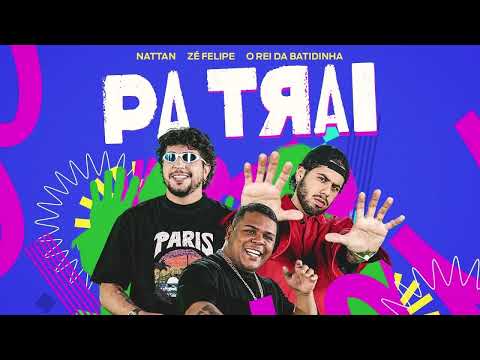 Zé Felipe, Nattan, O Rei Da Batidinha - PaTrai