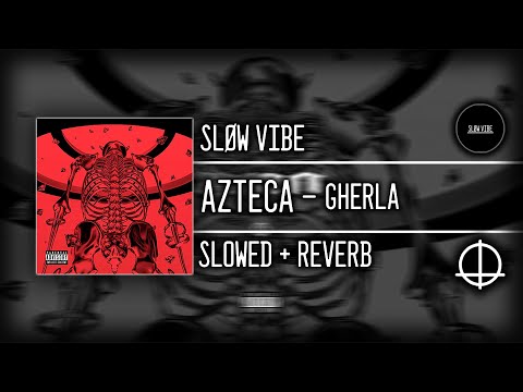 Azteca - Gherla (Slowed + Reverb)