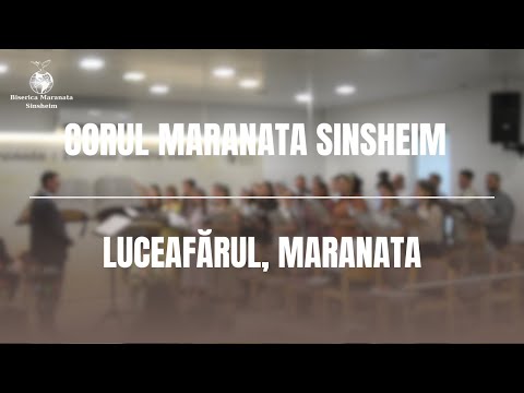 Corul Maranata Sinsheim - Luceafărul, Maranata