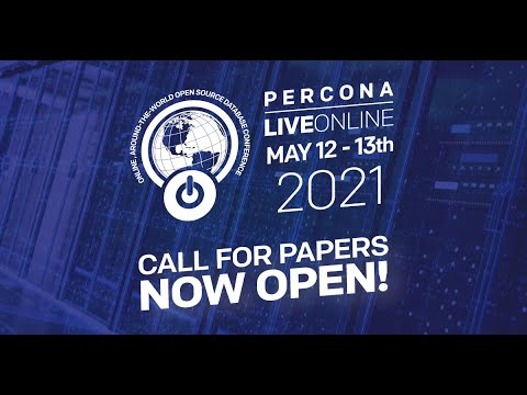 Percona Live ONLINE 2021 - Open Source Database Conference - May 12-13, 2021