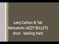 Larry Carlton & Tak Matsumoto JAZZY BULLETS drum backing track