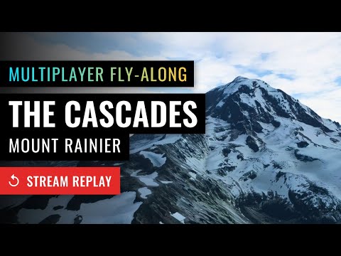 Stream Replay: Multiplayer Fly-Along - Cascades / Mount Rainier - Microsoft Flight Simulator