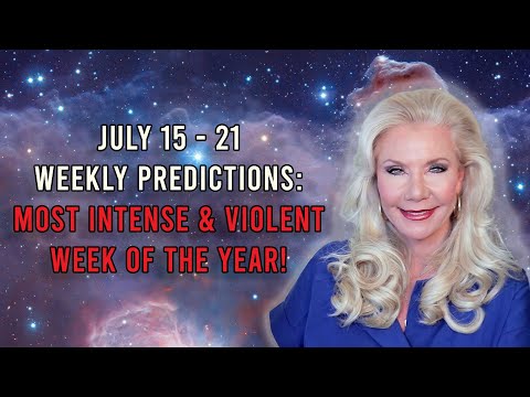 July 15 - 21 Weekly Predictions: Most Intense and Violent Week of the YEAR!