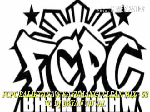 FCPC BALIKTANAW KAYUMANGGI CLEAN MIX $ 53 TO DJ BRYAN
