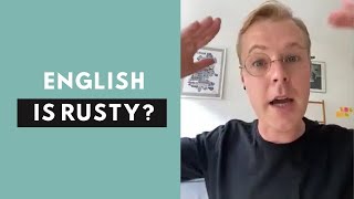 How can I overcome the feeling of being rusty in English?