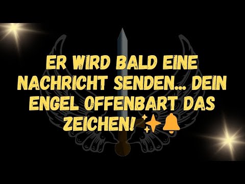 Er wird bald eine Nachricht senden... dein Engel offenbart das Zeichen! ✨🔔  NACHRICHT DER ENGEL