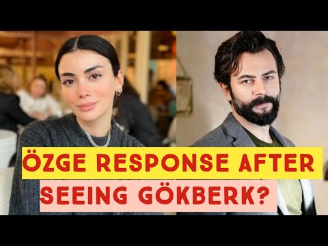Özge yagiz Response after seeing Gökberk demirci?