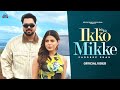 Ikko Mikke Official Video Pardeep Sran Sukh Lotey Geet Goraya New Punjabi Songs 2025