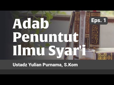 Adab Penuntut Ilmu Syar'i (Eps. 1) - Ustadz Yulian Purnama, S.Kom