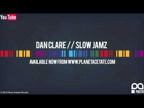 Dan Clare - Slow Jamz (Original Mix) - Planet Acetate Records