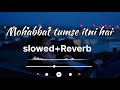 Mohabbat Tumse Itni Hai Song Pratibha Singh Amjad Nadeem Lofi Slowed Reverb Songs Wow Lofi