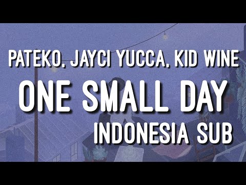 PATEKO, JAYCI YUCCA, KID WINE - ONE SMALL DAY INDO SUB