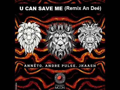 Annëto ,Andre Pulse, JKaash - U Can Save Me (Remix An Deé)