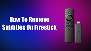 How To Remove Subtitles On Firestick