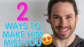 How To Make Him Miss You Badly | Two HUGE Things That Make A Guy Miss You