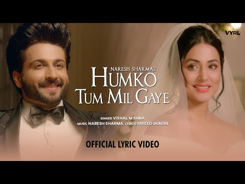 Humko Tum Mil Gaye (Lyrical) - Naresh Sharma ft.Vishal Mishra | Hina Khan, Dheeraj Dhoopar |Sayeed Q