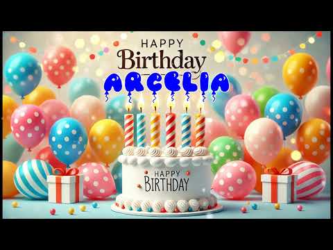Happy Birthday ARCELIA   Happy Birthday Song   Birthday Wishes   Birthday Party