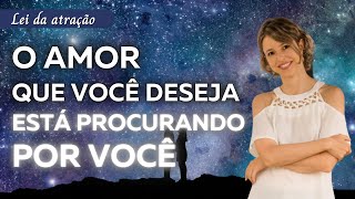 O amor que você deseja está procurando por você