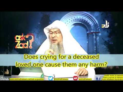 Does crying for the deceased loved ones cause them any harm? - Sheikh Assim Al Hakeem