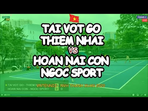 Tai Vot Go - Thiem Nhai 🆚 Hoan Nai Con - Ngoc Sport 🎾 Vntennis - Nvh Thanh Xuan