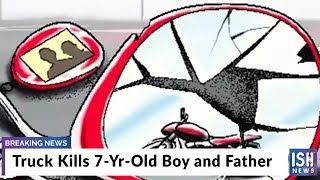 Truck Kills 7-Yr-Old Boy and Father