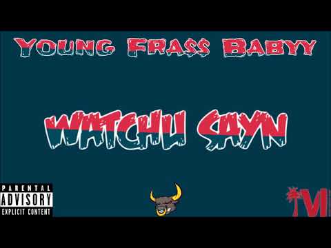 Young Fra$$ Babyy- Watchu Sayn [Official Audio]