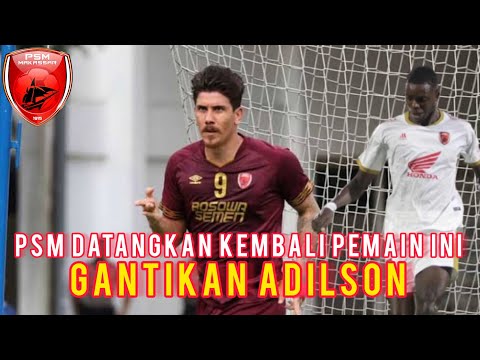 TAMPIL MENGECEWAKAN ‼️ PSM MAKASSAR BERUSAHA DATANGKAN KEMBALI GIANCARLO GANTIKAN ADILSON DA SILVA
