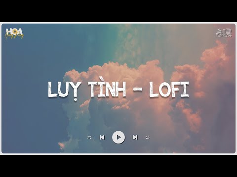 Lụy Tình Lofi - Chạnh Lòng Trong Anh Lại Nhớ Một Thời Phải Bơ Vơ - Nhạc Lofi Hay Nhất Trước Giờ 2023