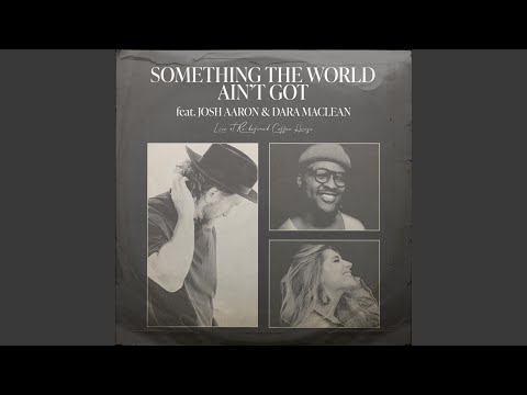 Something The World Ain't Got (feat. Josh Aaron & Dara Maclean)