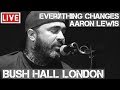 Aaron Lewis - Everything Changes (Live & Acoustic) in [HD] @ Bush Hall, London 2011