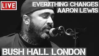 Aaron Lewis - Everything Changes (Live &amp; Acoustic) in [HD] @ Bush Hall, London 2011
