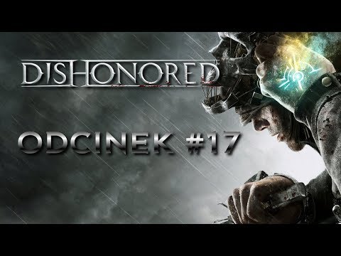 Dishonored PL | Odcinek #17 | Co tu się odjanie...