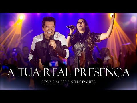 A Tua Real Presença | Regis Danese & Kelly Danese - Ao Vivo