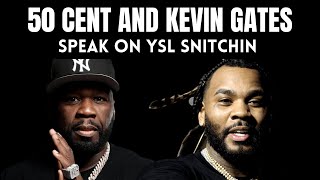 50 Cent and Kevin Gates Speak on YSL Snitchin