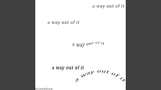 A Way Out of It