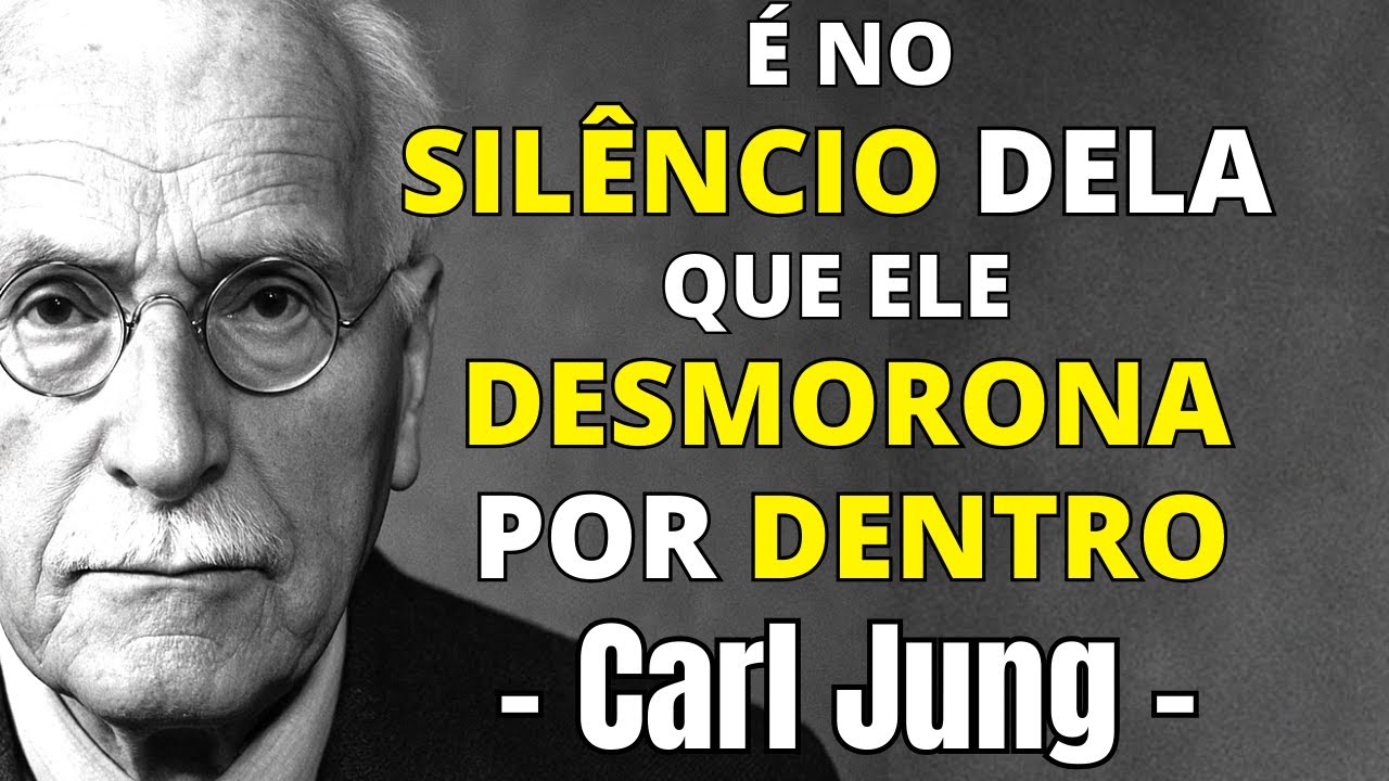 É no silêncio dela que ele desmorona por dentro - Carl Jung